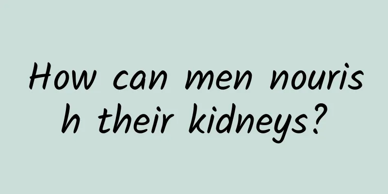 How can men nourish their kidneys?