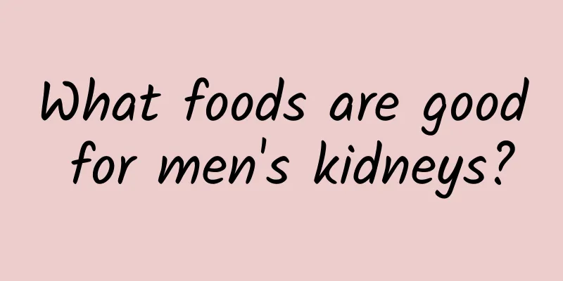 What foods are good for men's kidneys?