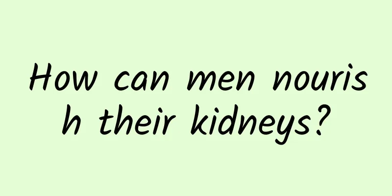 How can men nourish their kidneys?