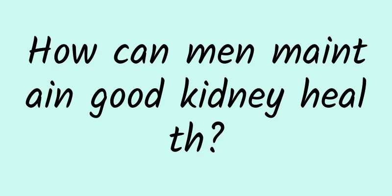 How can men maintain good kidney health?