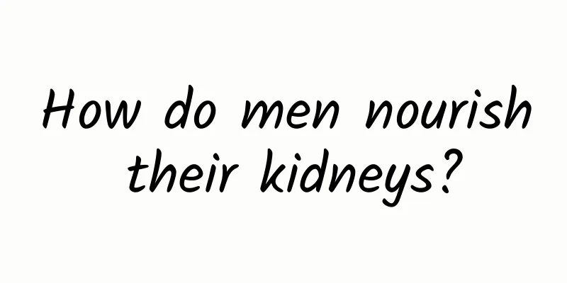 How do men nourish their kidneys?