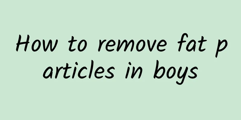 How to remove fat particles in boys