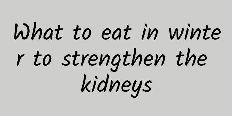 What to eat in winter to strengthen the kidneys