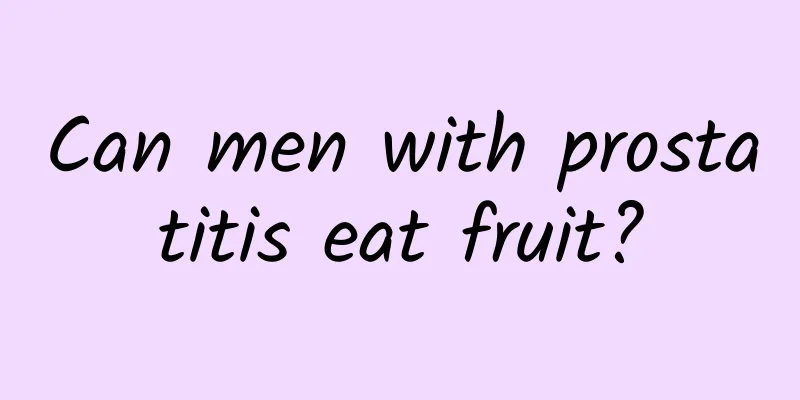 Can men with prostatitis eat fruit?