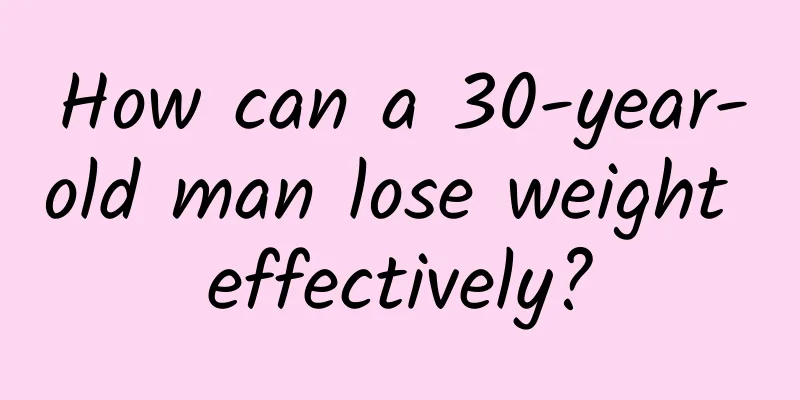 How can a 30-year-old man lose weight effectively?