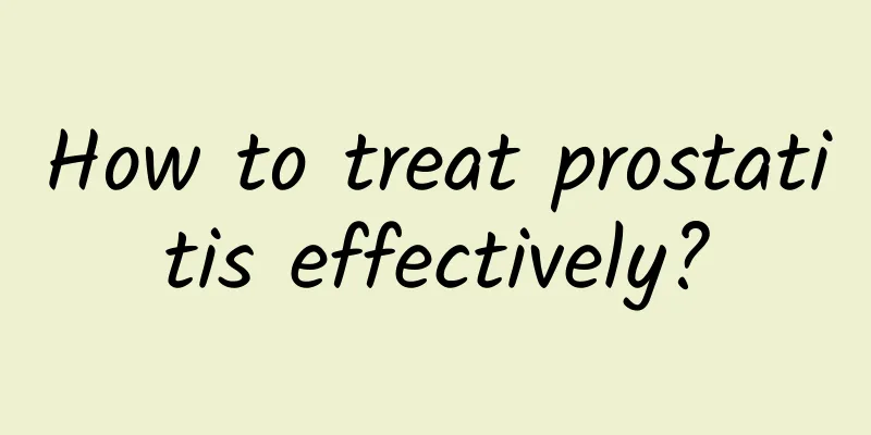 How to treat prostatitis effectively?