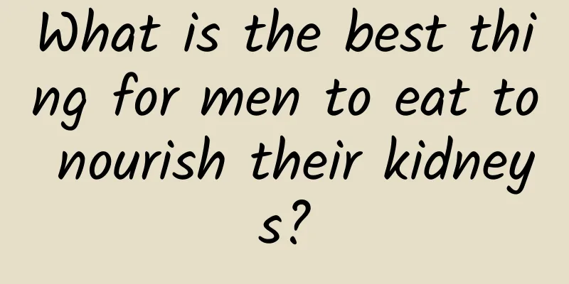 What is the best thing for men to eat to nourish their kidneys?