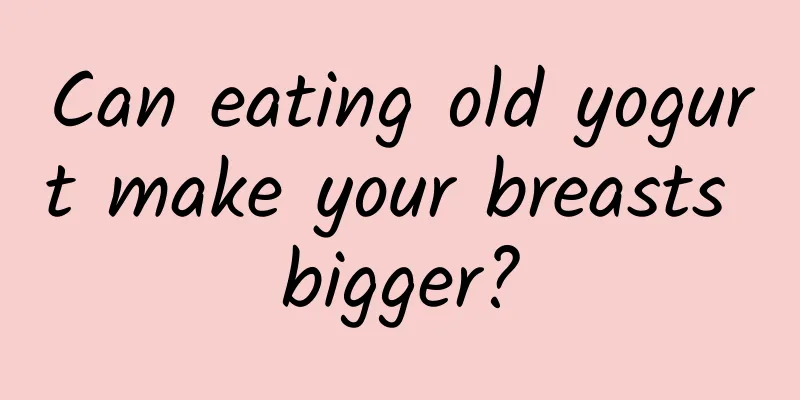 Can eating old yogurt make your breasts bigger?
