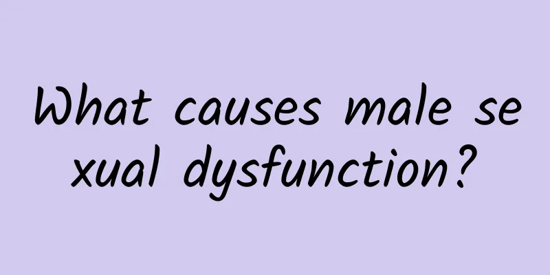 What causes male sexual dysfunction?