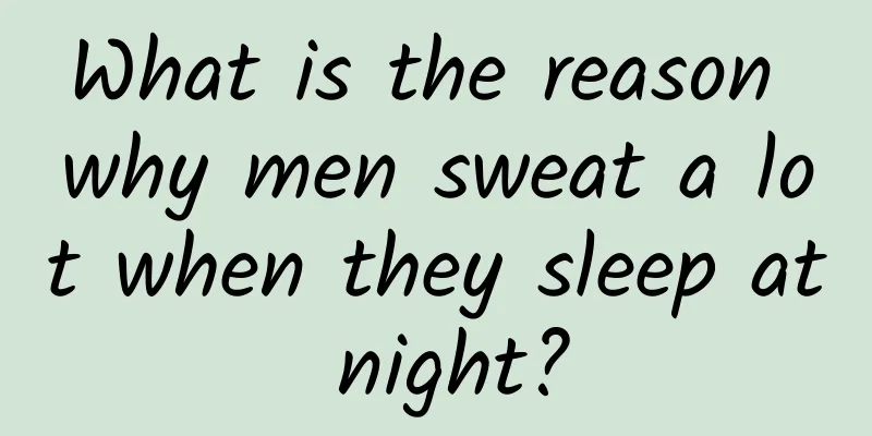 What is the reason why men sweat a lot when they sleep at night?