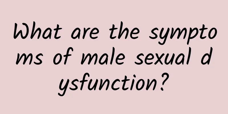 What are the symptoms of male sexual dysfunction?