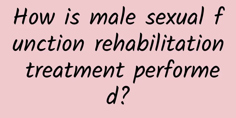How is male sexual function rehabilitation treatment performed?