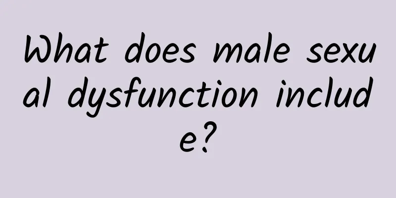 What does male sexual dysfunction include?