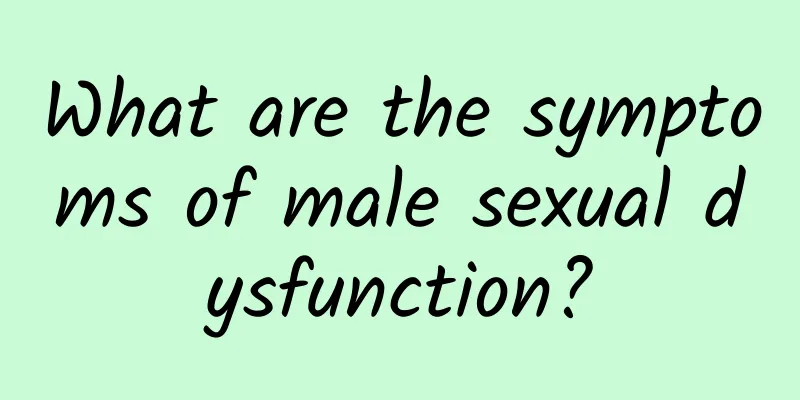 What are the symptoms of male sexual dysfunction?