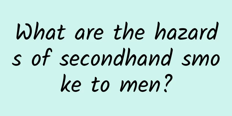 What are the hazards of secondhand smoke to men?