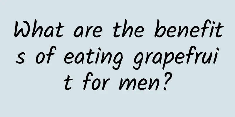 What are the benefits of eating grapefruit for men?
