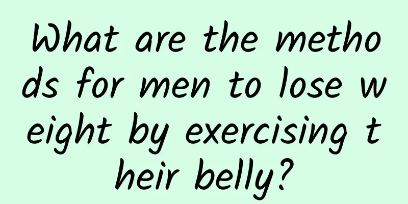 What are the methods for men to lose weight by exercising their belly?