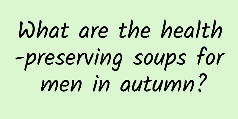 What are the health-preserving soups for men in autumn?
