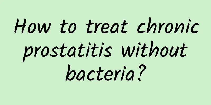 How to treat chronic prostatitis without bacteria?