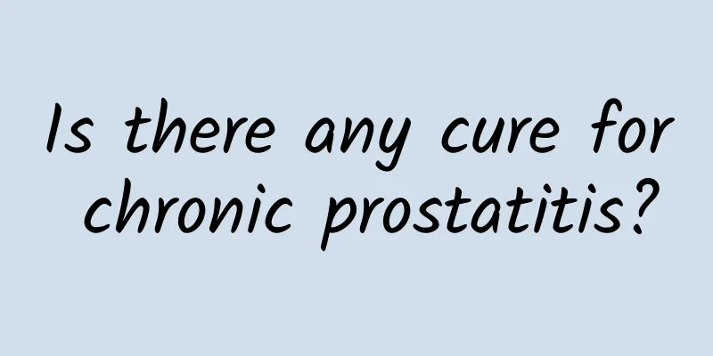 Is there any cure for chronic prostatitis?