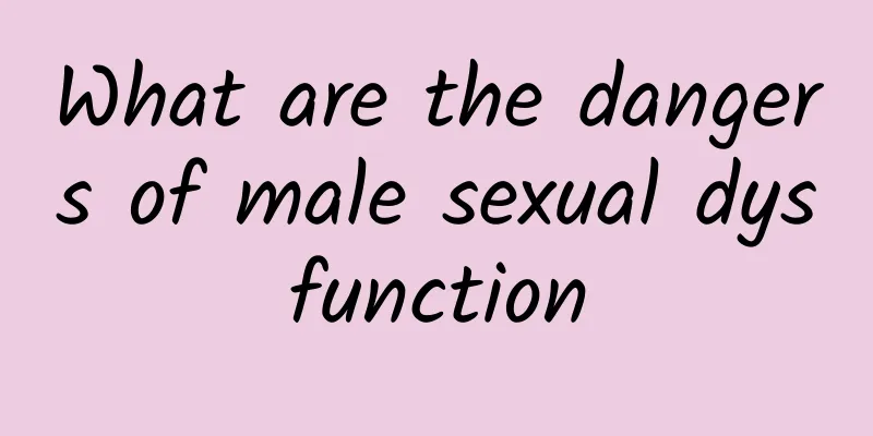 What are the dangers of male sexual dysfunction