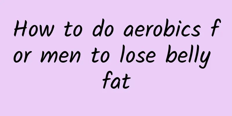 How to do aerobics for men to lose belly fat