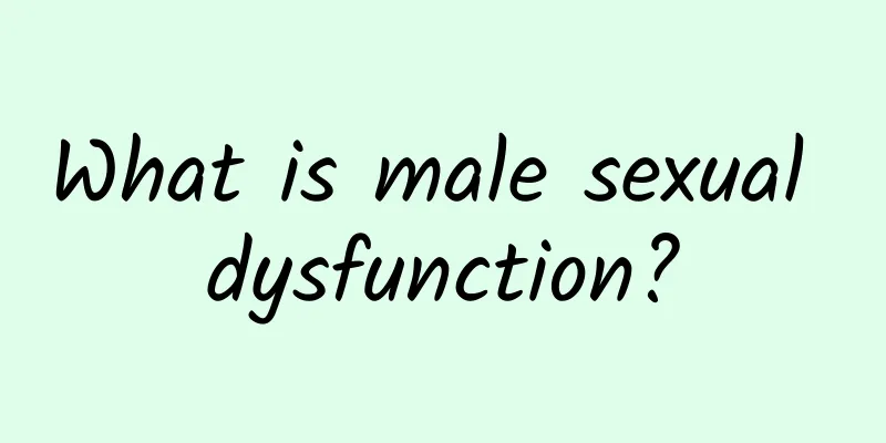 What is male sexual dysfunction?