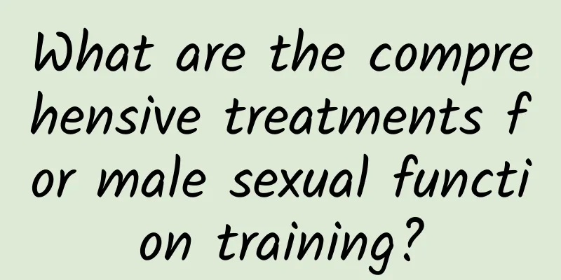 What are the comprehensive treatments for male sexual function training?