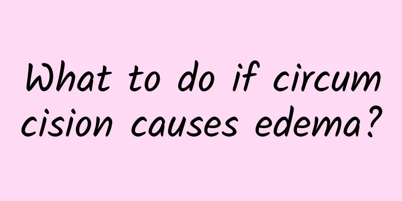 What to do if circumcision causes edema?