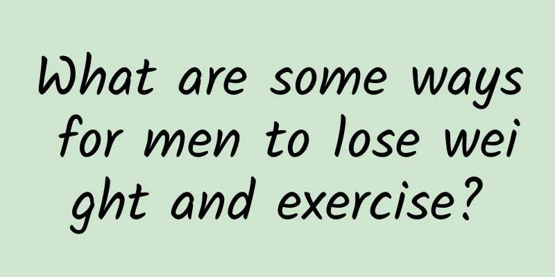 What are some ways for men to lose weight and exercise?