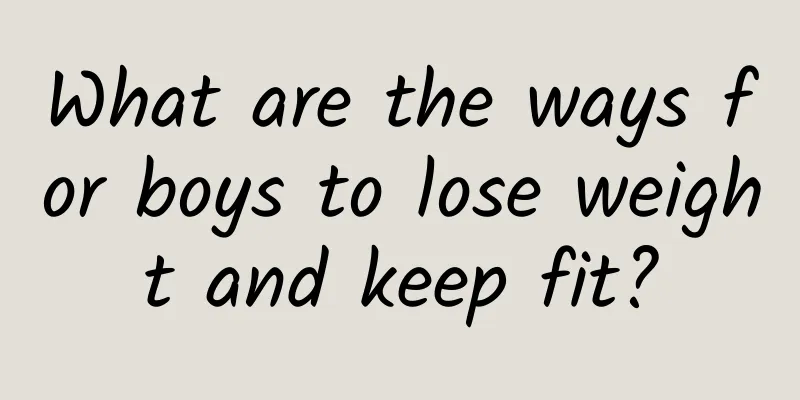 What are the ways for boys to lose weight and keep fit?