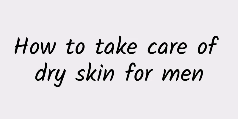 How to take care of dry skin for men