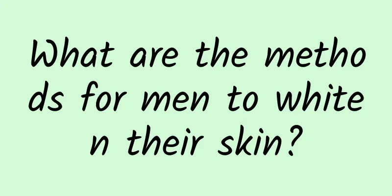 What are the methods for men to whiten their skin?