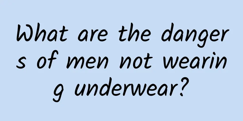 What are the dangers of men not wearing underwear?