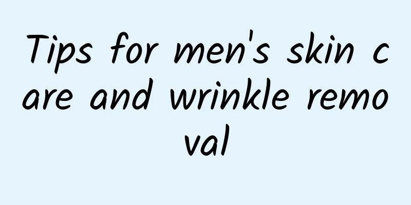 Tips for men's skin care and wrinkle removal