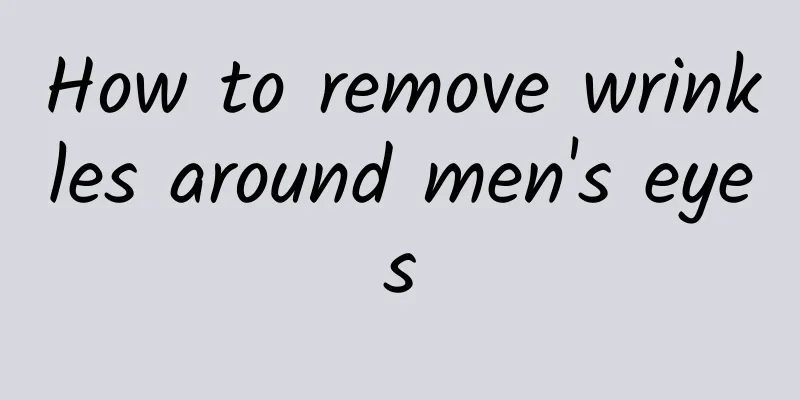 How to remove wrinkles around men's eyes