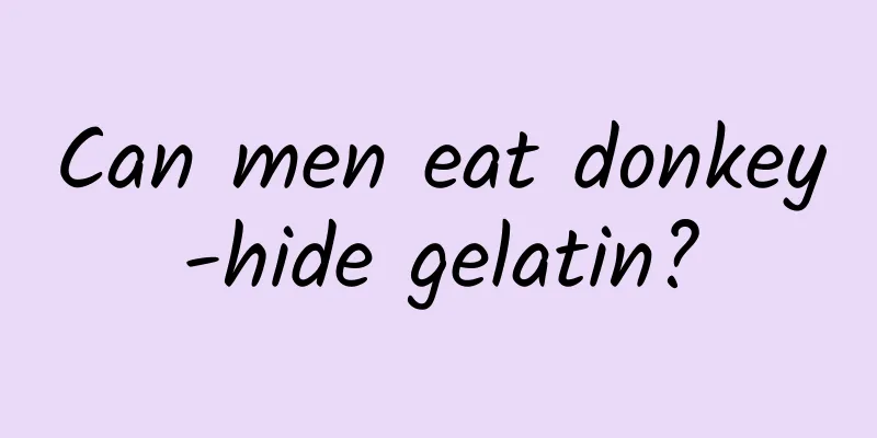 Can men eat donkey-hide gelatin?