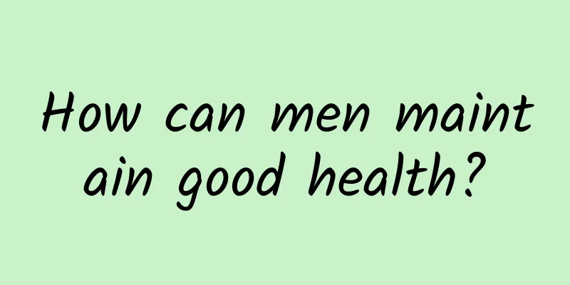 How can men maintain good health?