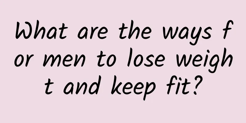 What are the ways for men to lose weight and keep fit?