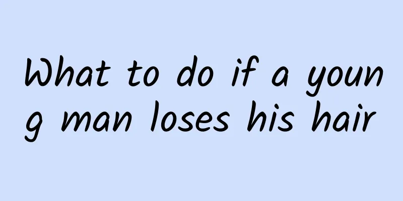 What to do if a young man loses his hair