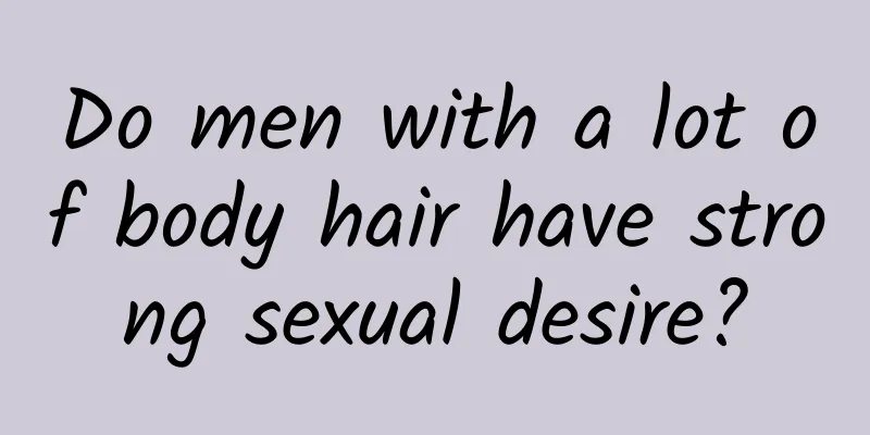 Do men with a lot of body hair have strong sexual desire?