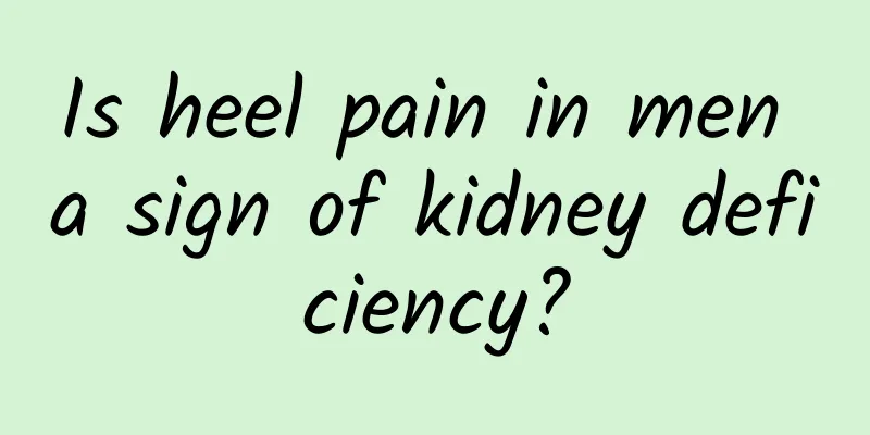 Is heel pain in men a sign of kidney deficiency?