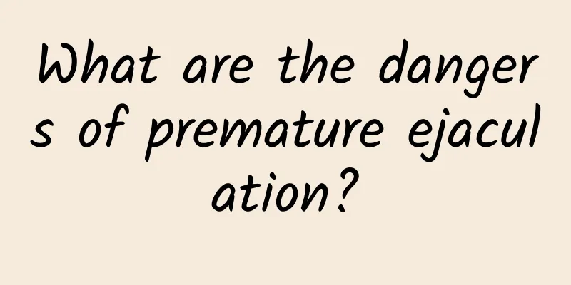What are the dangers of premature ejaculation?