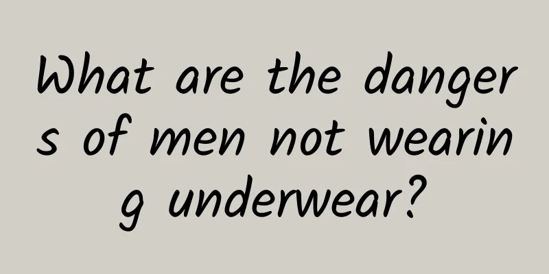 What are the dangers of men not wearing underwear?