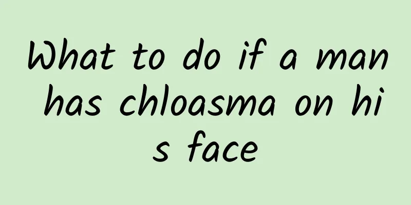 What to do if a man has chloasma on his face