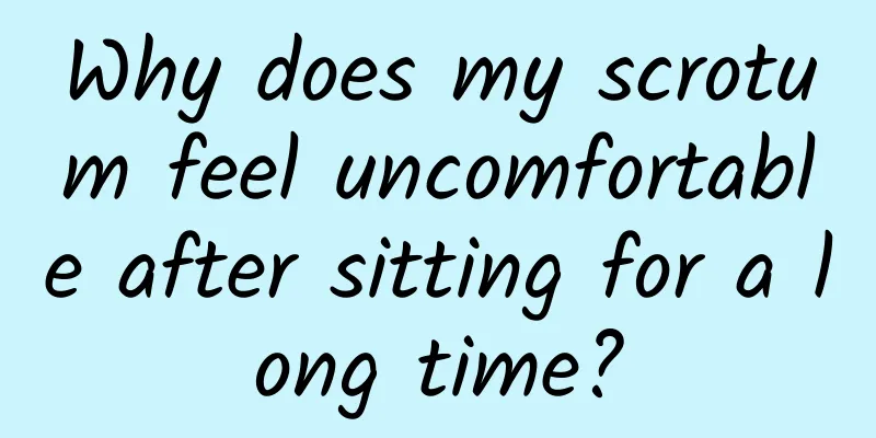 Why does my scrotum feel uncomfortable after sitting for a long time?