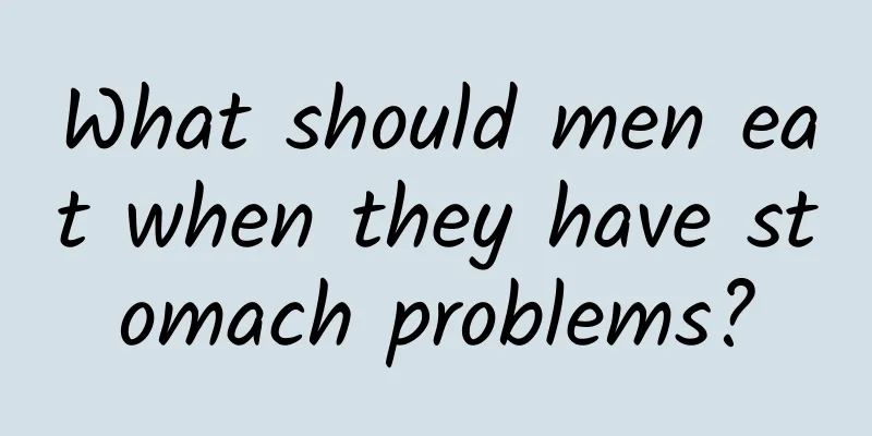 What should men eat when they have stomach problems?
