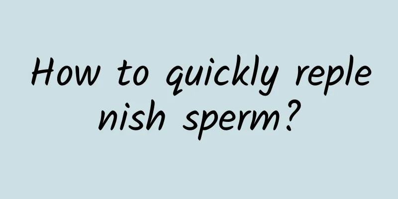 How to quickly replenish sperm?