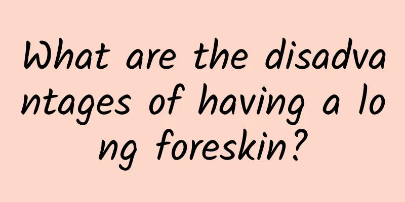 What are the disadvantages of having a long foreskin?