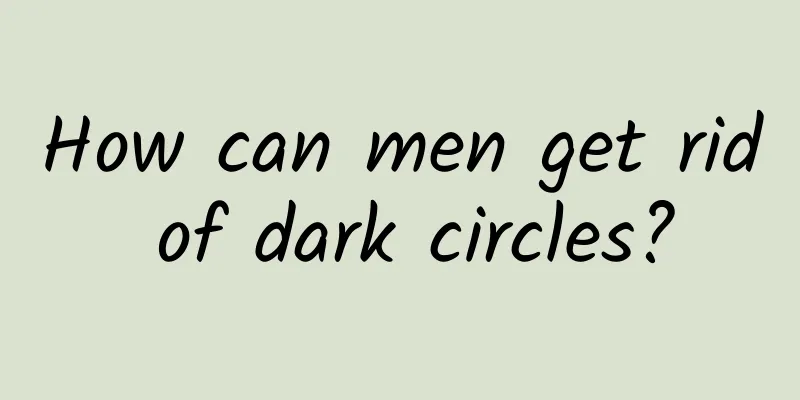 How can men get rid of dark circles?